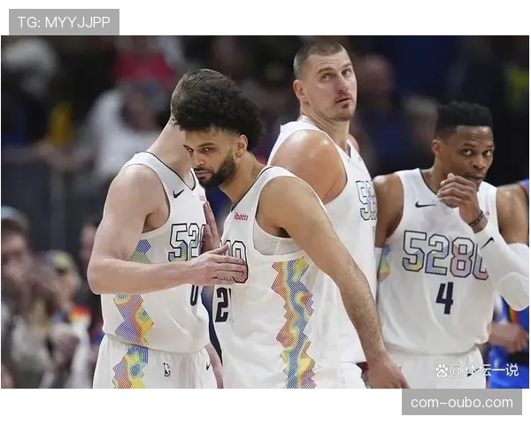 掘金阵容深度获实质性补强 约基奇体系仍是西部争冠保障